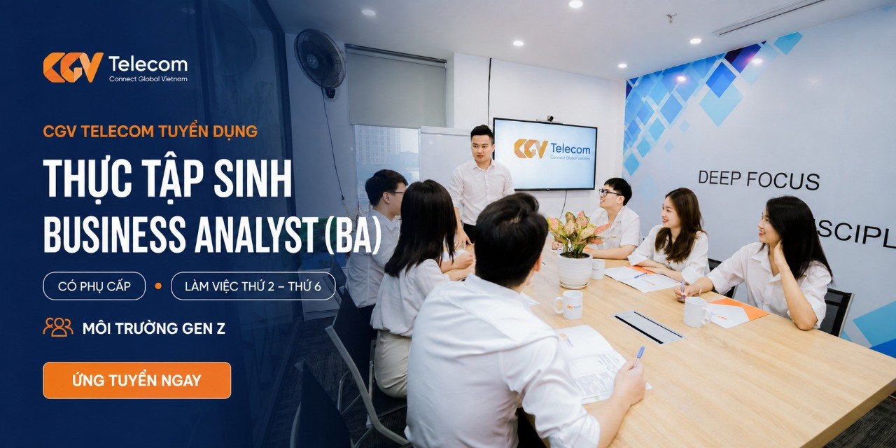 Công ty Cổ phần viễn thông CGV tuyển dụng 02 Thực tập sinh Business Analyst (BA Intern)