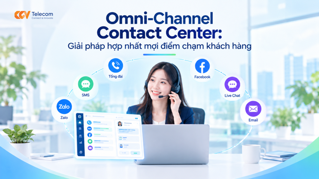 Omni-Channel Contact Center giúp doanh nghiệp hợp nhất tổng đài, Zalo, Facebook, Live Chat và Email trên một nền tảng, quản lý CSKH tập trung.
