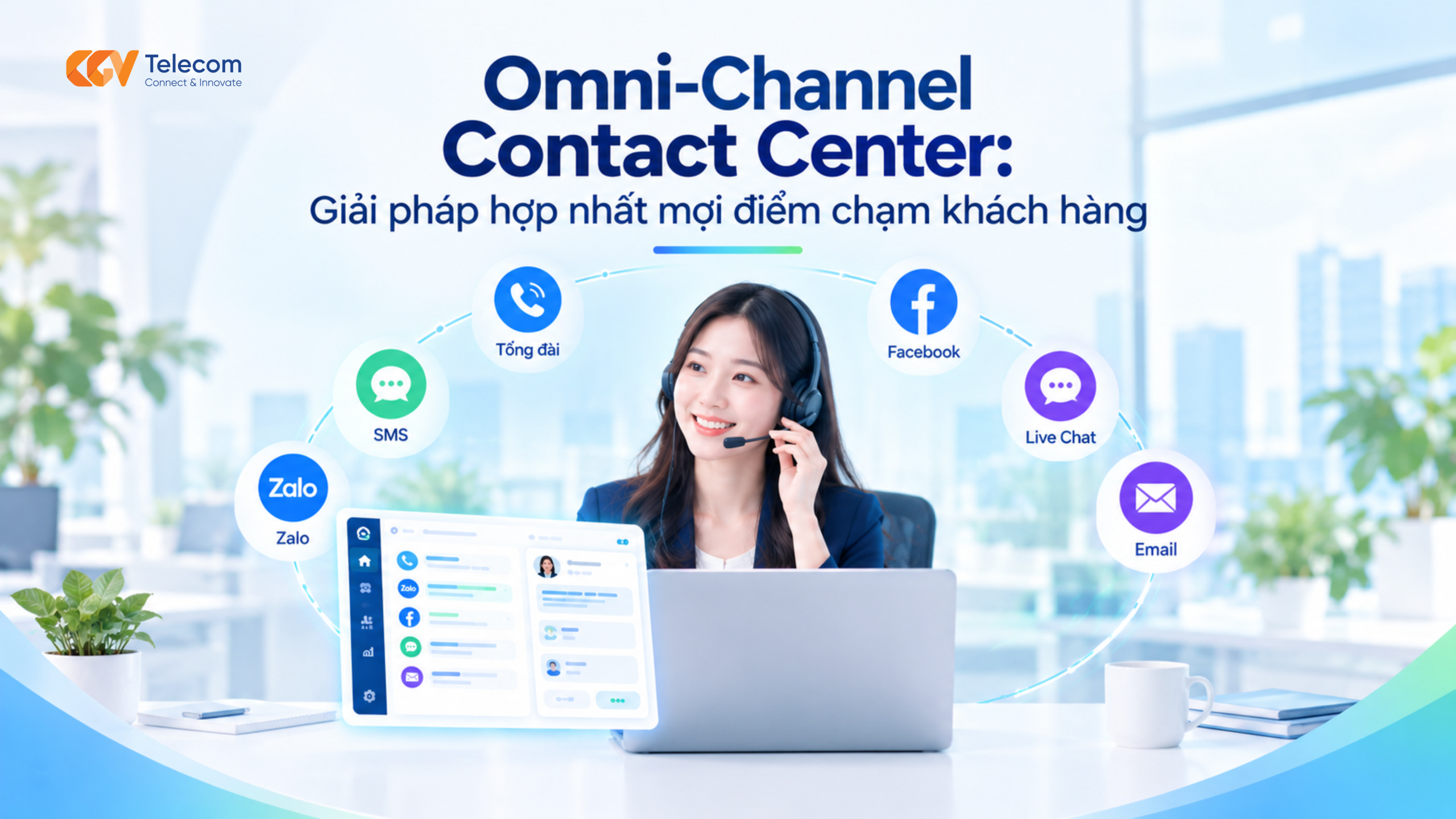 Omni-Channel Contact Center giúp doanh nghiệp hợp nhất tổng đài, Zalo, Facebook, Live Chat và Email trên một nền tảng, quản lý CSKH tập trung.